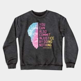 "You can also commit injustice by doing nothing" in bright gradient - Marcus Aurelius quote Crewneck Sweatshirt